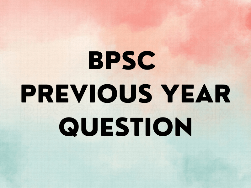 BPSC Previous Year Question BPSC Previous Year Question