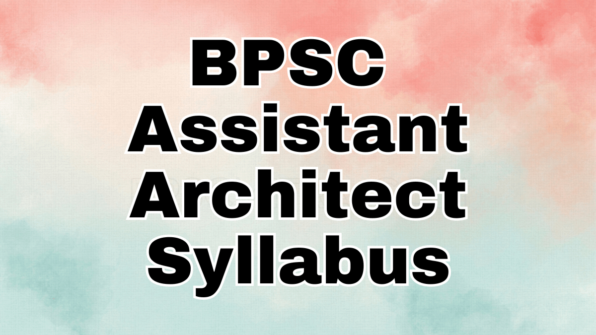 BPSC Assistant Architect Syllabus BPSC Assistant Architect Syllabus